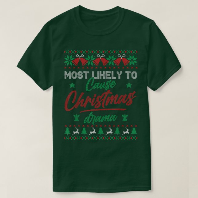 Most Likely To Cause Christmas Drama Ugly Xmas Swe T-Shirt (Design Front)
