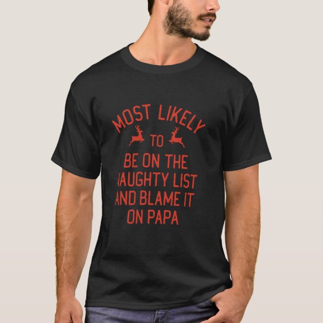 Most Likely To Christmas Blame It On Papa Matching T-Shirt (Front)
