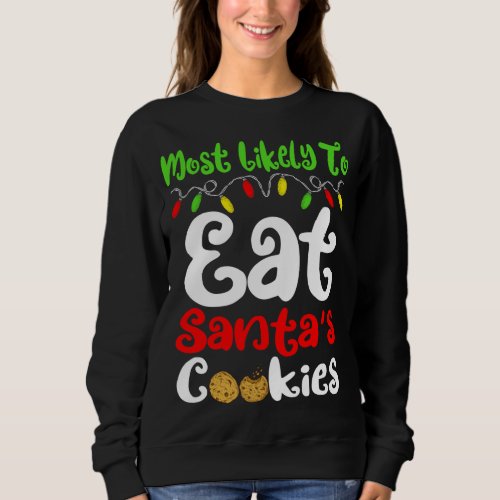 Most Likely To Christmas Eat Santas Cookies Family Sweatshirt