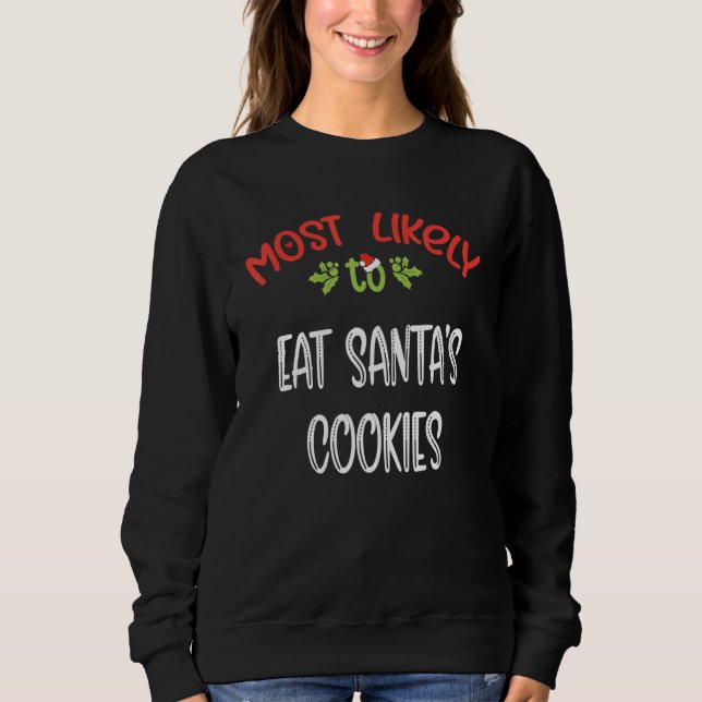 Most Likely To Christmas eat santau2019s cookies m Sweatshirt (Front)