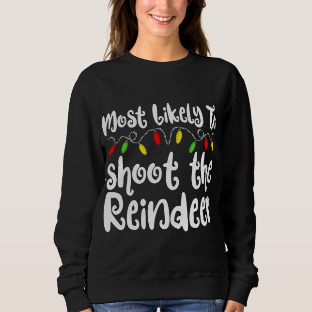 Most Likely To Christmas Shoot The Reindeer Family Sweatshirt (Front)