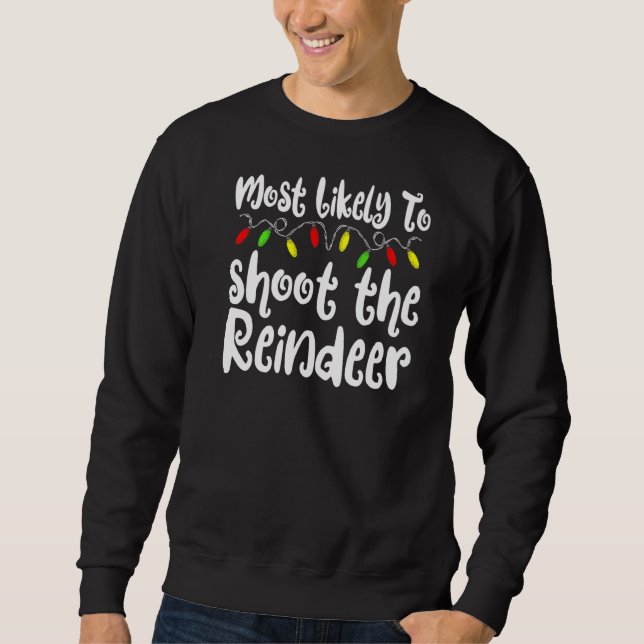 Most Likely To Christmas Shoot The Reindeer Family Sweatshirt (Front)