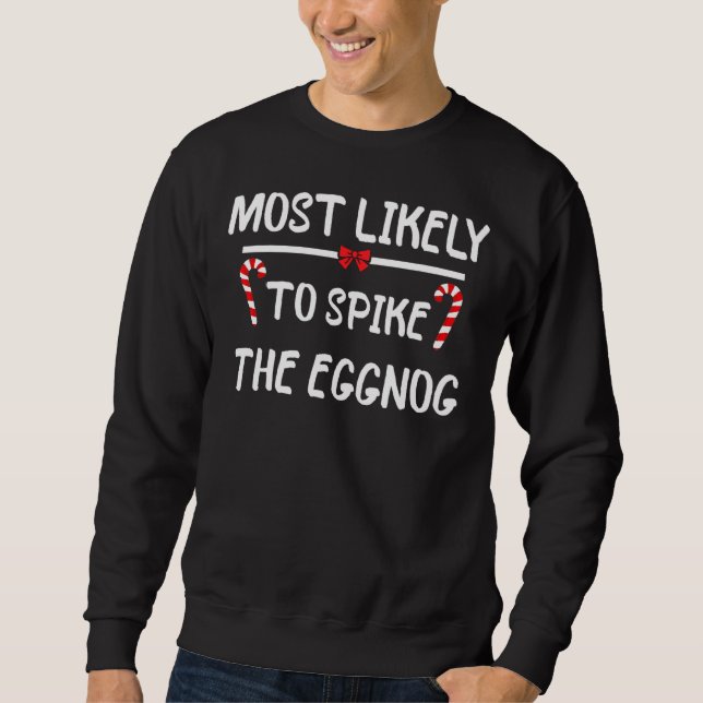 Most Likely To Christmas Spike The Eggnog Matching Sweatshirt (Front)