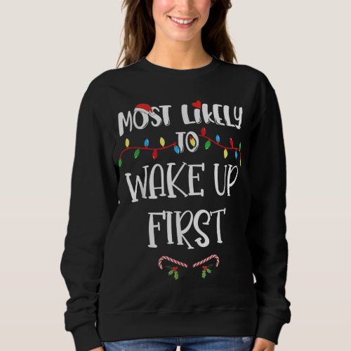 Most Likely To Christmas Wake Up First Family Grou Sweatshirt