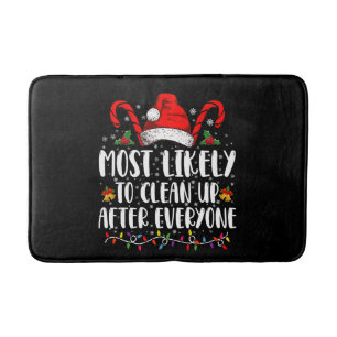 Most Likely To Clean Up After Everyone Christmas Bath Mat