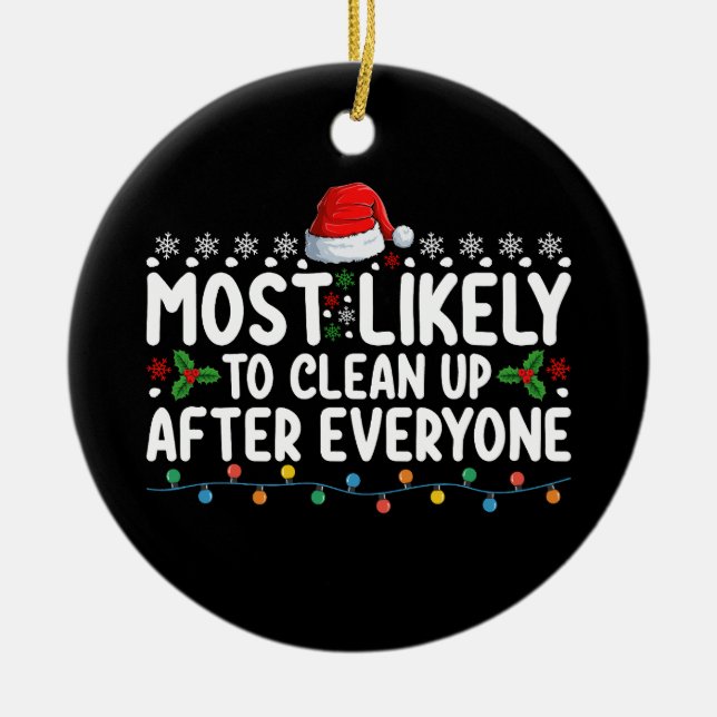 Most Likely To Clean Up After Everyone Christmas Ceramic Ornament (Front)