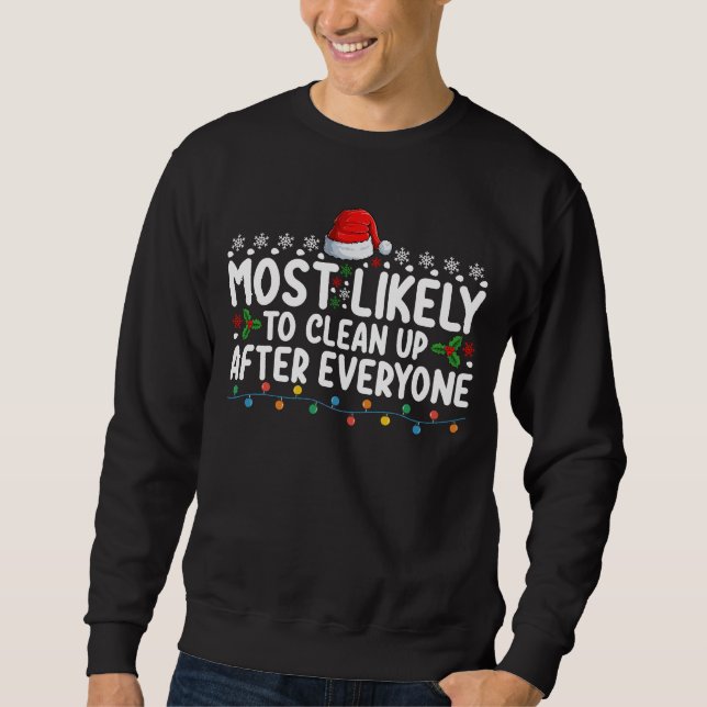 Most Likely To Clean Up After Everyone Christmas Sweatshirt (Front)