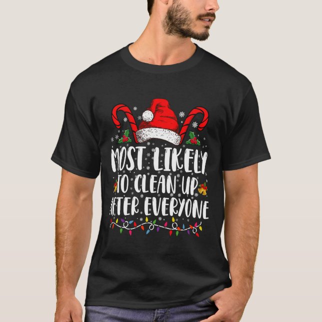 Most Likely To Clean Up After Everyone Christmas  T-Shirt (Front)
