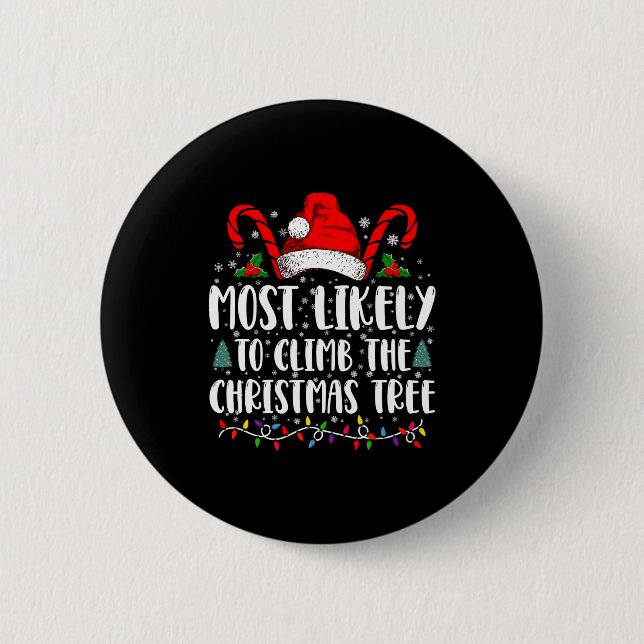 Most Likely To Climb The Xmas Tree Christmas  Button (Front)