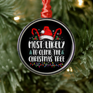 Most Likely To Climb The Xmas Tree Christmas Metal Ornament