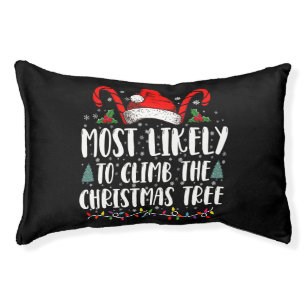 Most Likely To Climb The Xmas Tree Christmas Pet Bed