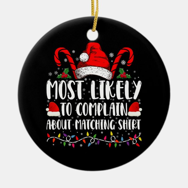 Most Likely To Complain About Matching Shirt Xmas Ceramic Ornament (Front)