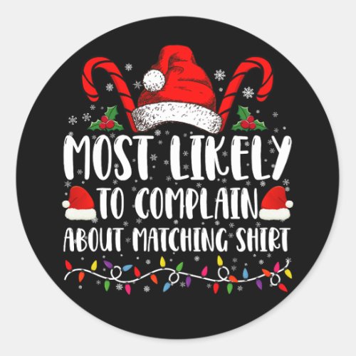 Most Likely To Complain About Matching Shirt Xmas Classic Round Sticker