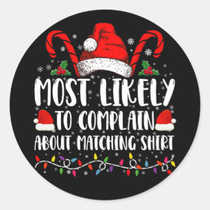 Most Likely To Complain About Matching Shirt Xmas Classic Round Sticker