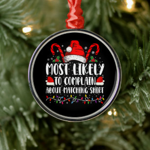 Most Likely To Complain About Matching Shirt Xmas Metal Ornament