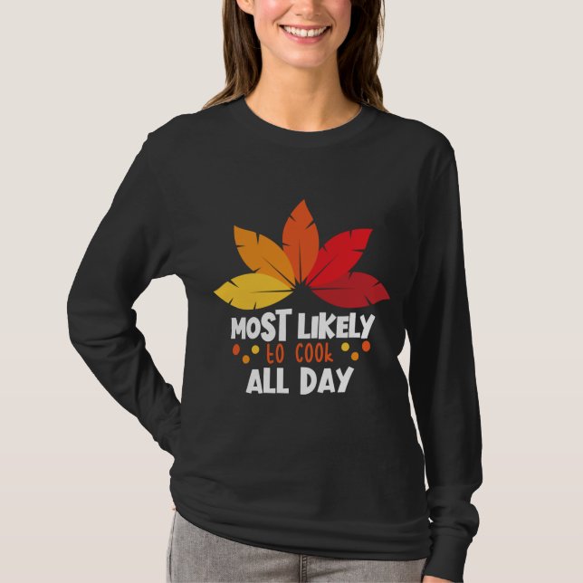 Most Likely To Cook All Day Matching Family Thanks T-Shirt (Front)