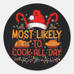 Most Likely To Cook All Day Thanksgiving Christmas Classic Round Sticker