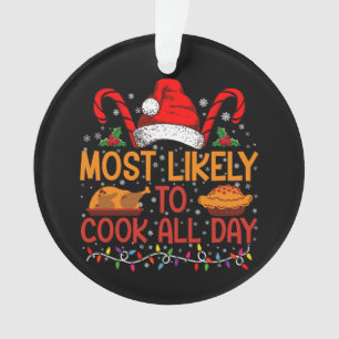 Most Likely To Cook All Day Thanksgiving Christmas Ornament