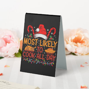Most Likely To Cook All Day Thanksgiving Christmas Table Tent