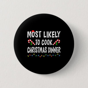 Most Likely To Cook Christmas Dinner Funny Family Button