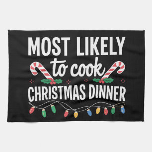 Most Likely To Cook Christmas Dinner Funny Family Kitchen Towel