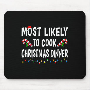 Most Likely To Cook Christmas Dinner Funny Family  Mouse Pad
