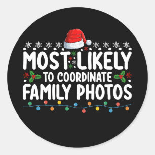 Most Likely To Coordinate Family Photos Christmas Classic Round Sticker