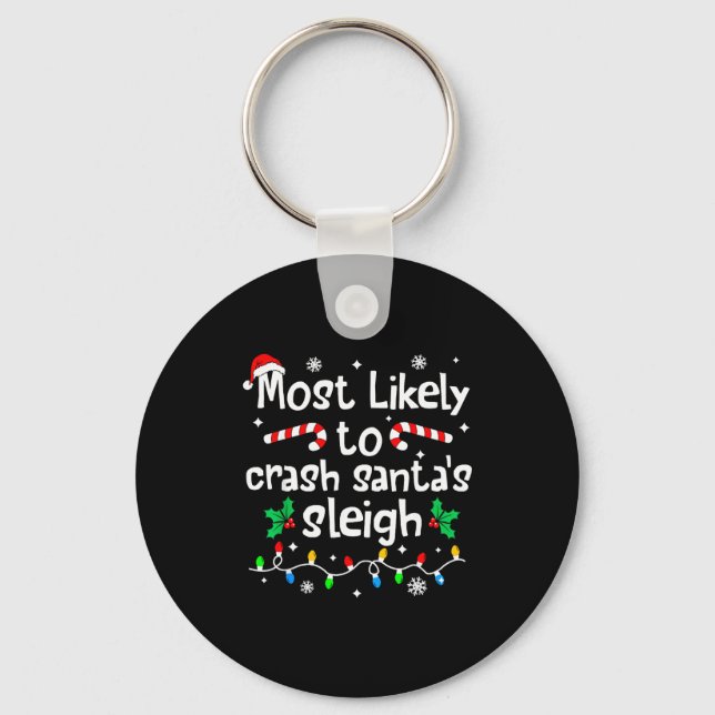 Most Likely To Crash Santas Sleigh C-hristmas Matc Keychain (Front)