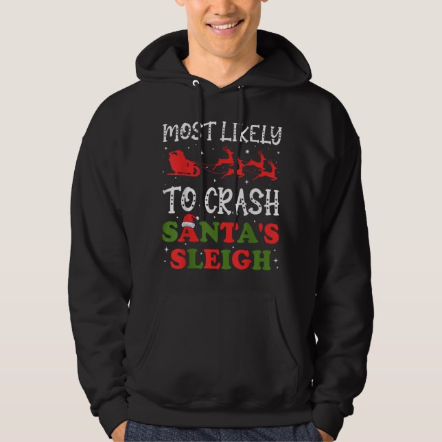 Most Likely To Crash Santa's Sleigh Christmas Xmas Hoodie (Front)
