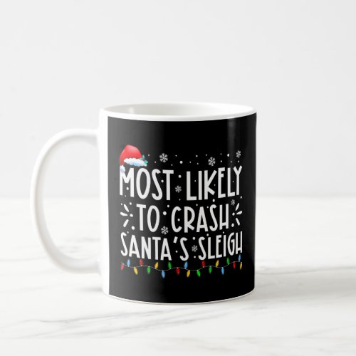 Most Likely To Crash Santas Sleigh Family Christm Coffee Mug