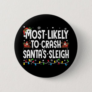Most Likely To Crash Santas Sleigh Family Matching Button