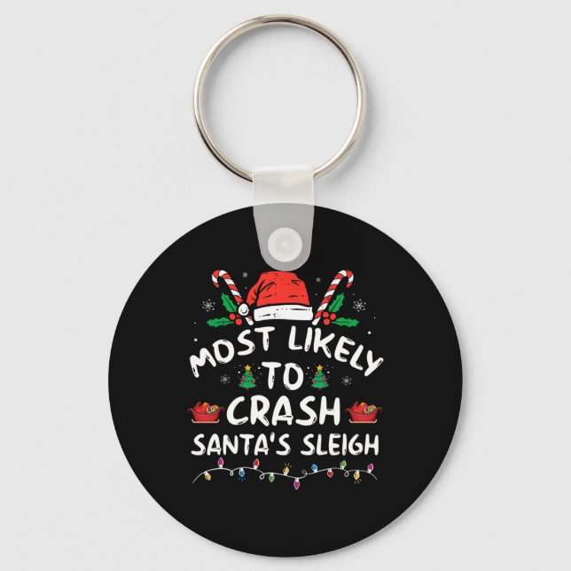 Most Likely To Crash Santa's Sleigh Fun Christmas  Keychain (Front)