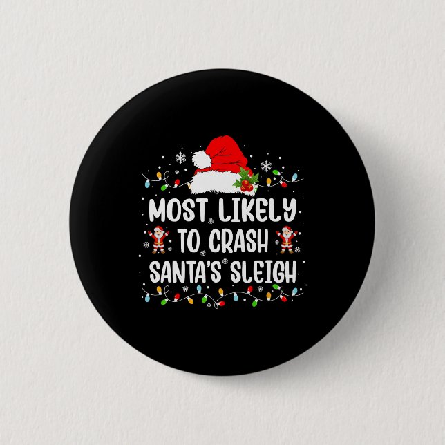 Most Likely To Crash Santa's Sleigh Funny Christma Button (Front)