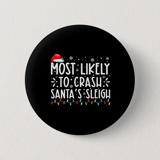 Most Likely To Crash Santa's Sleigh Funny Christma Button (Front)