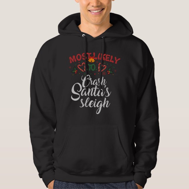 Most Likely To Crash Santa's Sleigh Funny Christma Hoodie (Front)