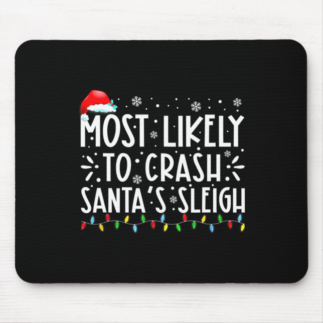 Most Likely To Crash Santa's Sleigh Funny Christma Mouse Pad (Front)
