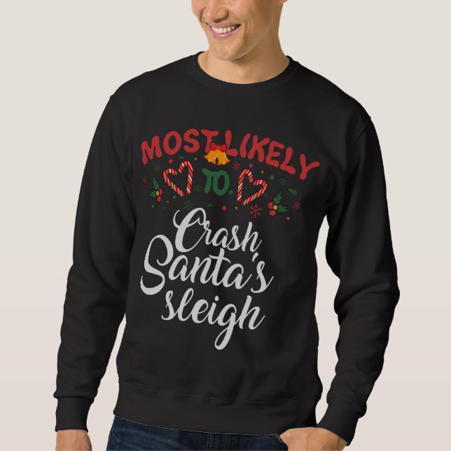 Most Likely To Crash Santa's Sleigh Funny Christma Sweatshirt (Front)