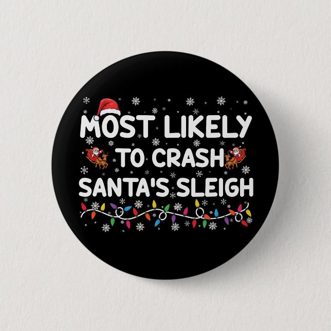 Most Likely To Crash Santas Sleigh Funny Christmas Button (Front)