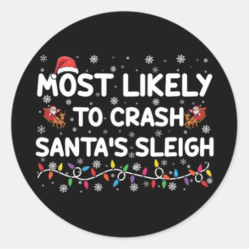 Most Likely To Crash Santas Sleigh Funny Christmas Classic Round Sticker