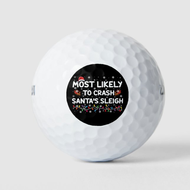 Most Likely To Crash Santas Sleigh Funny Christmas Golf Balls (Front)
