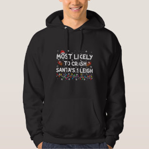 Most Likely To Crash Santas Sleigh Funny Christmas Hoodie