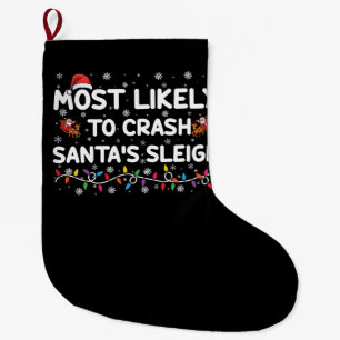 Most Likely To Crash Santas Sleigh Funny Christmas Large Christmas Stocking