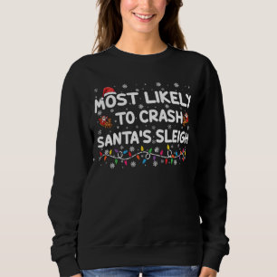 Most Likely To Crash Santas Sleigh Funny Christmas Sweatshirt