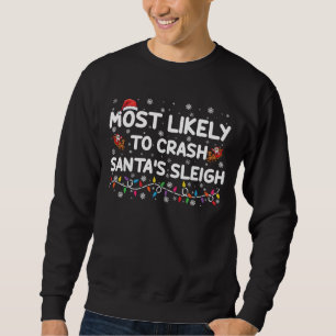 Most Likely To Crash Santas Sleigh Funny Christmas Sweatshirt