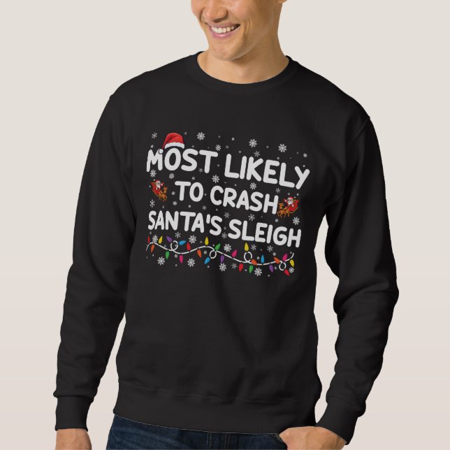 Most Likely To Crash Santas Sleigh Funny Christmas Sweatshirt (Front)