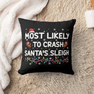Most Likely To Crash Santas Sleigh Funny Christmas Throw Pillow