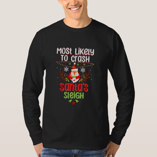Most Likely To Crash Santa's Sleigh Funny T-Shirt (Front)