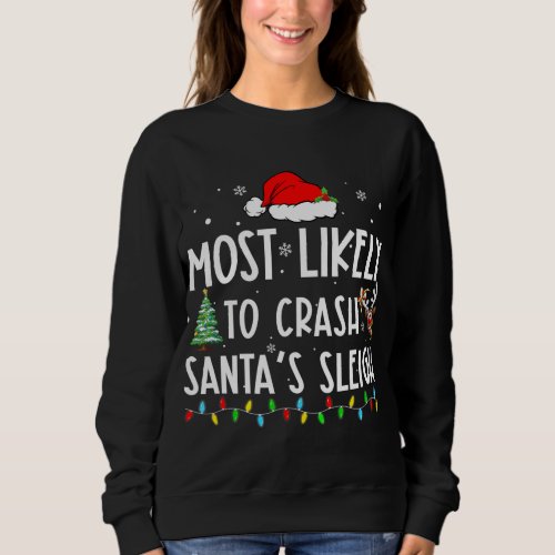 Most Likely To Crash Santas Sleigh Xmas Family Chr Sweatshirt