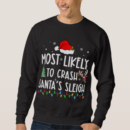 Most Likely To Crash Santas Sleigh Xmas Family Chr Sweatshirt