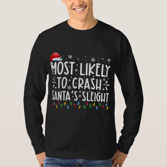 Most Likely To Crash Santas Sleigh Xmas Family Chr T-Shirt (Front)